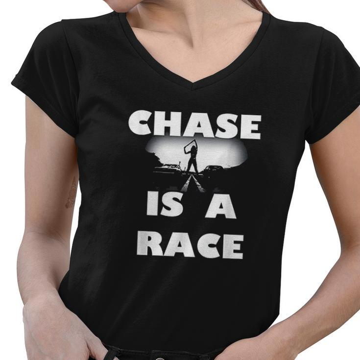 Chase Is A Race Street Racing Drag Strip Outlaw Custom Car Women V-Neck T-Shirt