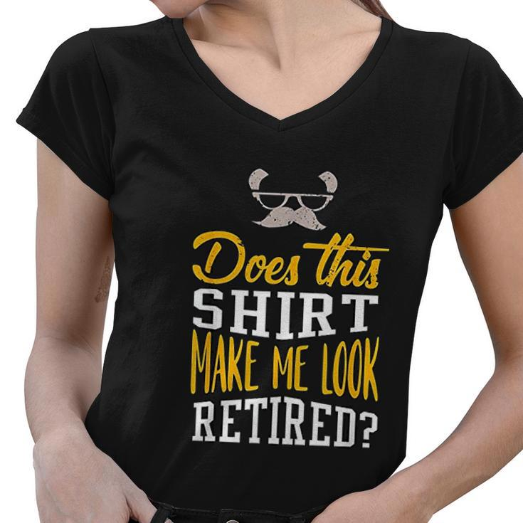 Does This Make Me Look Retired Retirement Gift Women V-Neck T-Shirt