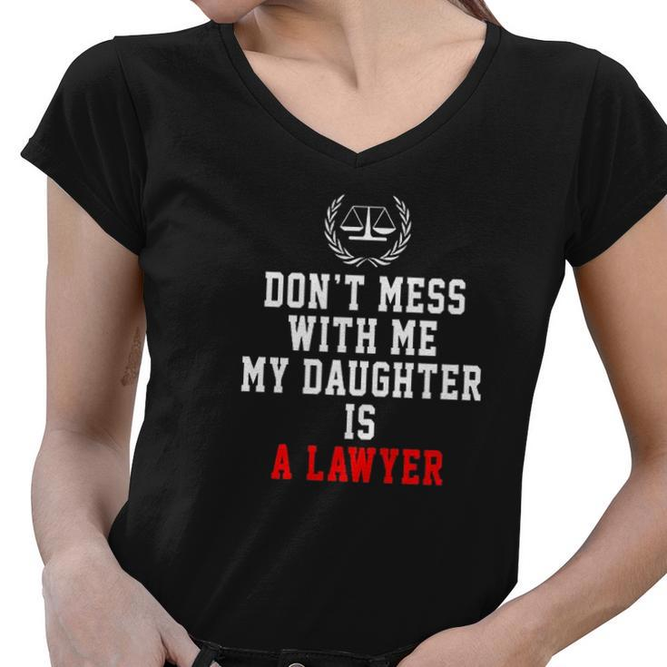 Dont Mess With Me My Daughter Is A Lawyer Women V-Neck T-Shirt