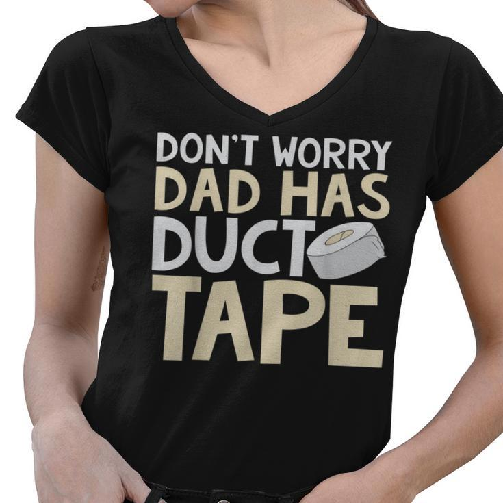 Dont Worry Dad Has Duct Tape  - Funny Dad  Women V-Neck T-Shirt