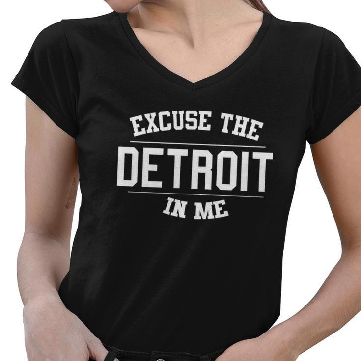 Excuse The Detroit In Me Women V-Neck T-Shirt