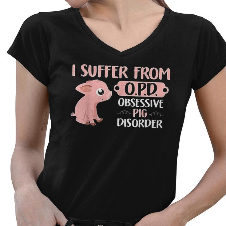 Funny Farm Life Pig Lovers Suffer From Opd Gift Women V-Neck T-Shirt