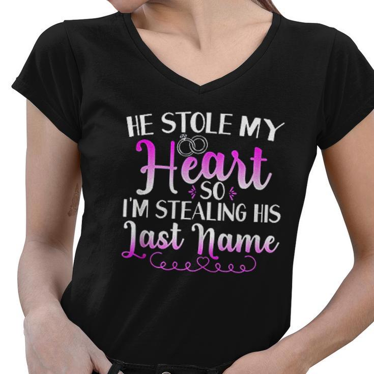 He Stole My Heart So I Am Stealing His Last Name V2 Women V-Neck T-Shirt