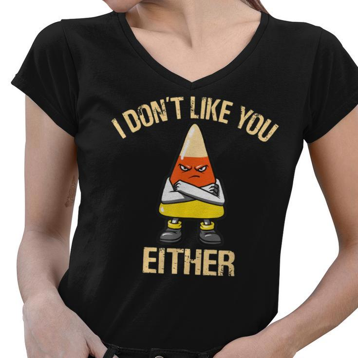 I Dont Like You Either Candy Corn  Women V-Neck T-Shirt