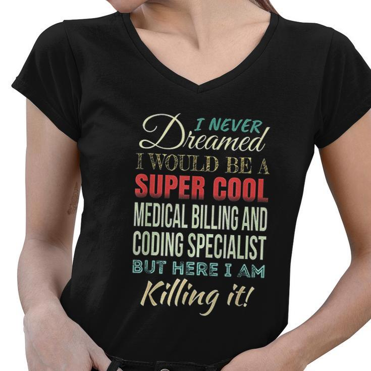 I Never Dreamed I Would Be A Super Cool Medical Billing Women V-Neck T-Shirt