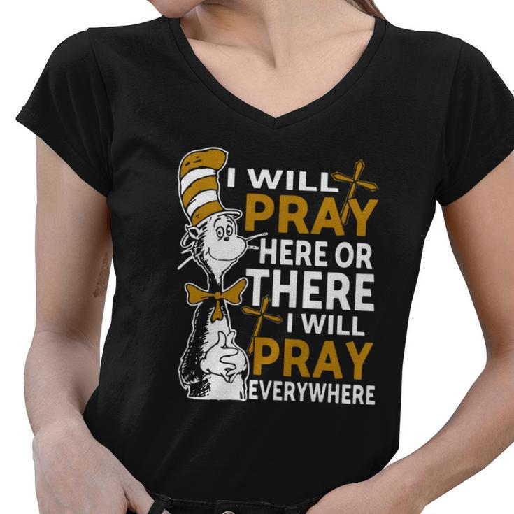 I Will Pray Here Or There I Will Pray Everywhere Women V-Neck T-Shirt