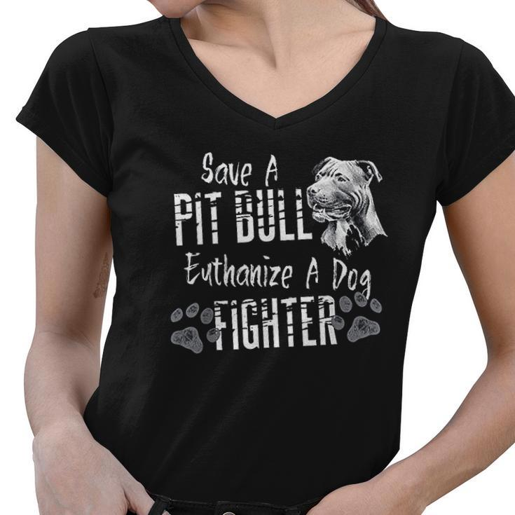 Save A Pitbull Euthanize A Dog Fighter Pit Bull Lover Women V-Neck T-Shirt