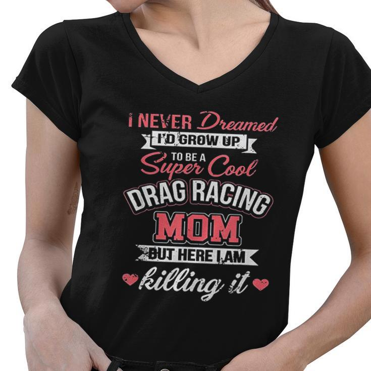 Super Cool Drag Racing Mom Women V-Neck T-Shirt