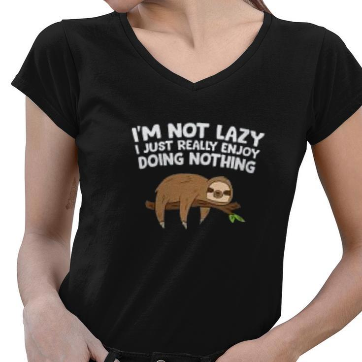 Tired Sloth Im Not Lazy I Just Enjoy Doing Nothing Women V-Neck T-Shirt
