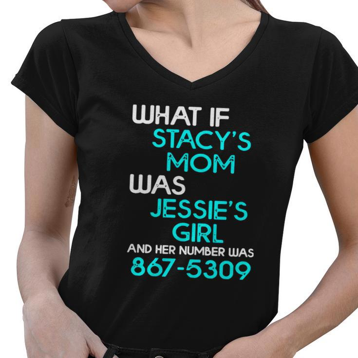 What If Stacys Mom Was Jessies Girl And Her Number Was 867 5309 Women V-Neck T-Shirt