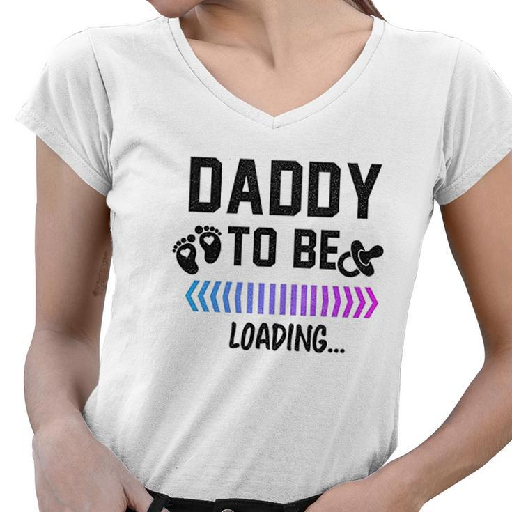 Daddy To Be Loading Future Father New Dad Women V-Neck T-Shirt