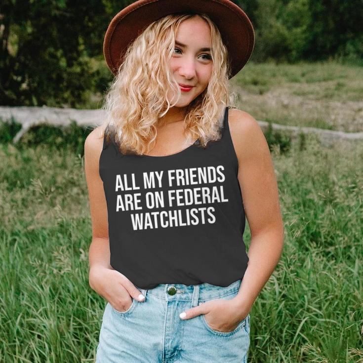 All My Friends Are On Federal Watch Lists Unisex Tank Top