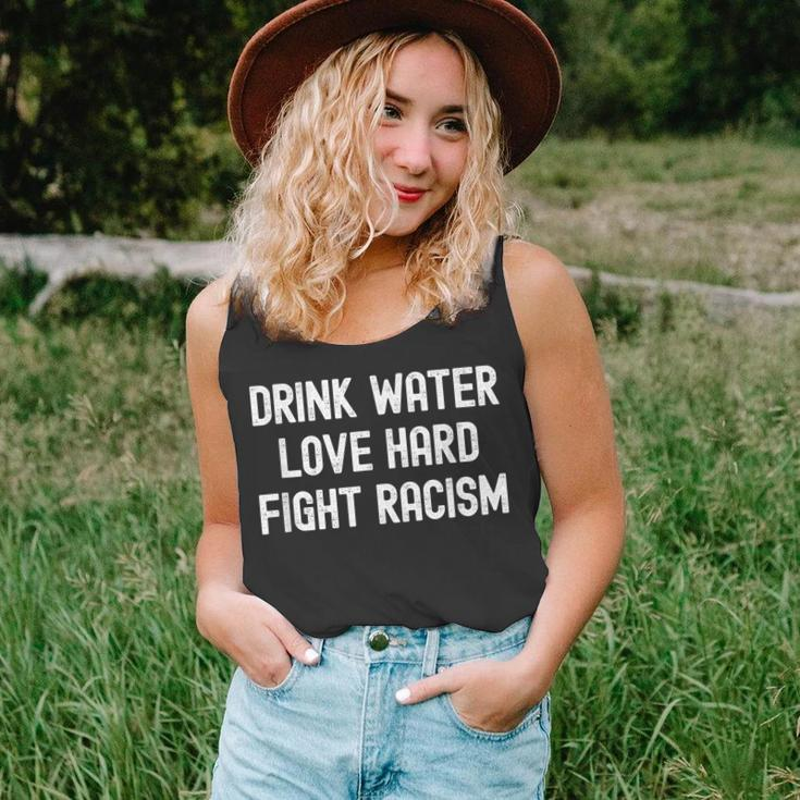 Drink Water Love Hard Fight Racism Respect Dont Be Racist Unisex Tank Top