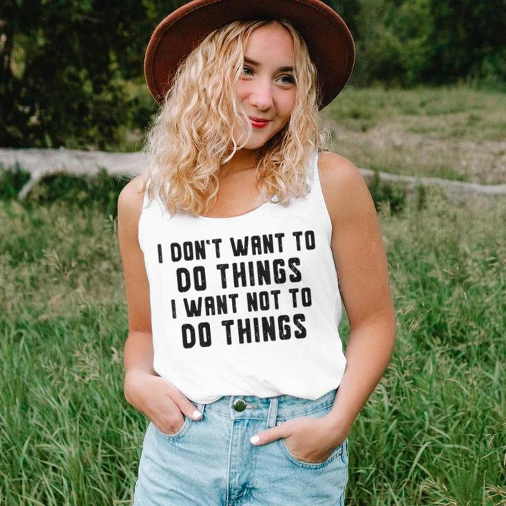 I Dont Want To Do Things I Want Not To Do Things Funny Unisex Tank Top