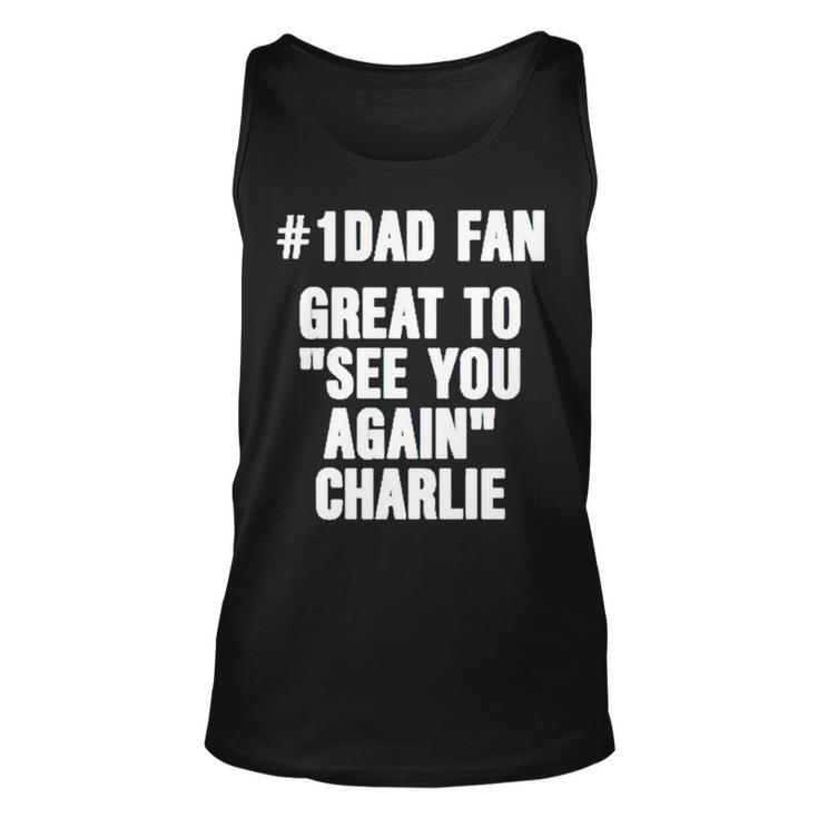 1 Dad Fan Great To See You Again Charlie Unisex Tank Top