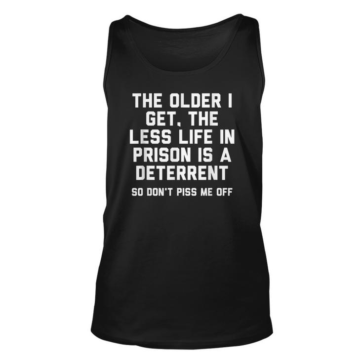 The Older I Get The Less Life In Prison Is A Deterrent Men Women Tank Top Graphic Print Unisex