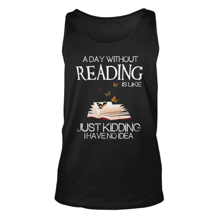 A Day Without Reading Is Like Funny Bookworm Tshirt Unisex Tank Top