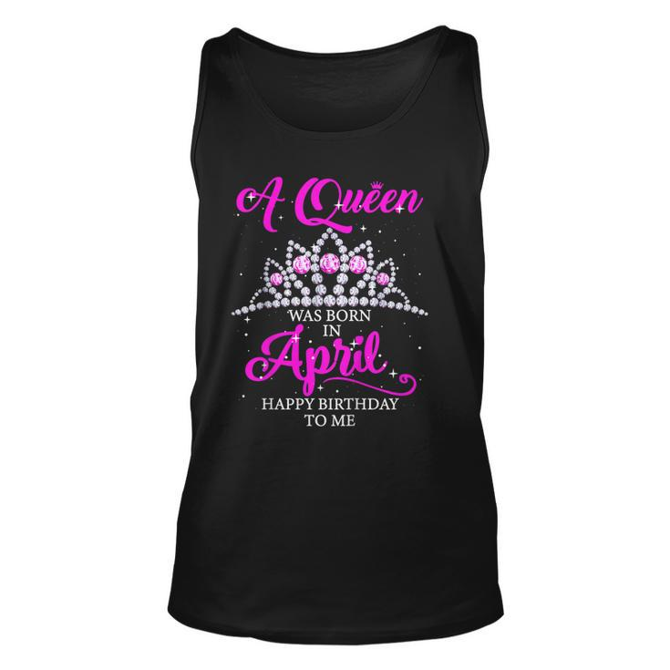 A Queen Was Born In April Happy Birthday To Me T Shirt Gift Unisex Tank Top