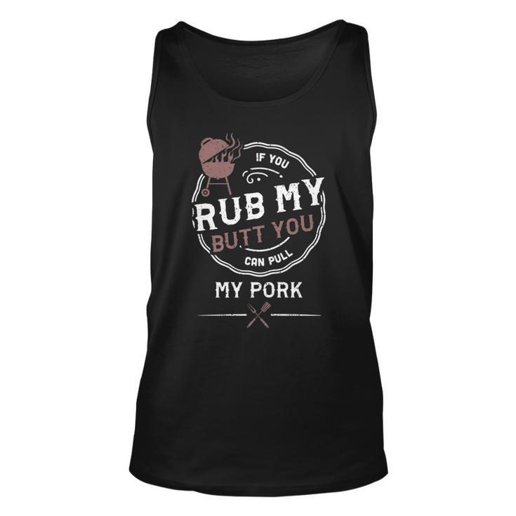 Adult Humor If You Rub My Butt You Can Pull My Pork - Bbq   Unisex Tank Top