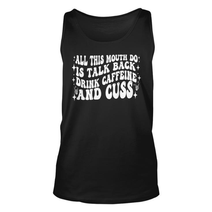 All This Mouth Do Is Talk Back Drink Caffeine On Back  Unisex Tank Top