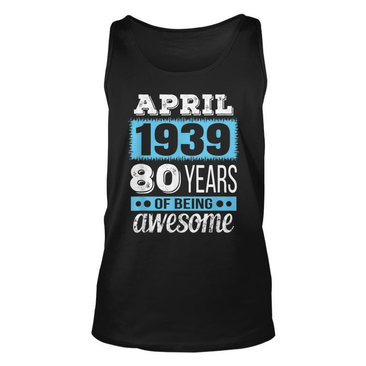 April 1939  - April 80Th Birthday Gift Unisex Tank Top