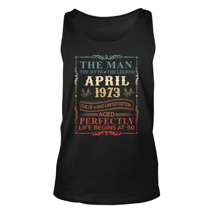 April 1973 The Man Myth Legend 50 Year Old Birthday Gifts  Unisex Tank Top