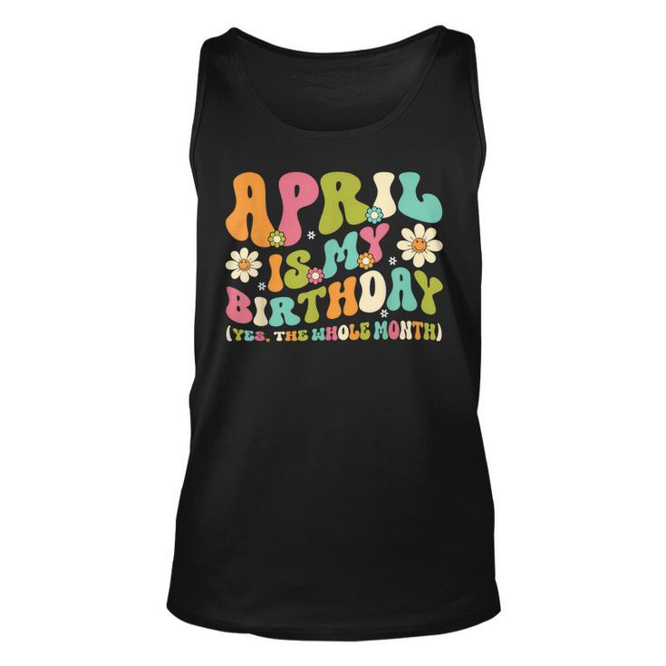 April Is My Birthday Yes The Whole Month Birthday Girl  Unisex Tank Top