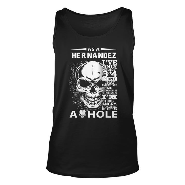As A Hernandez Ive Only Met About 3 Or 4 People Its Unisex Tank Top