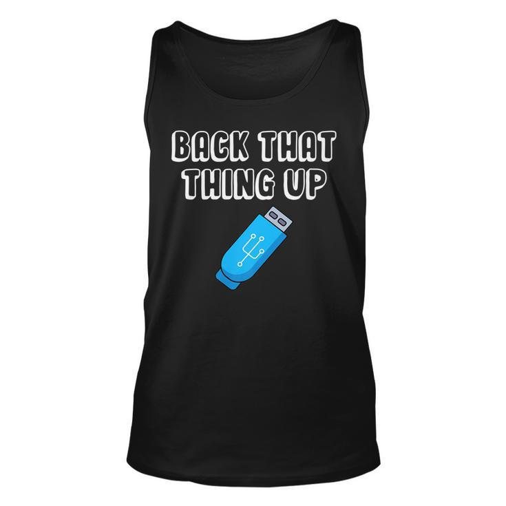 Back That Thing Up - It Programmer Coder Data Drive Usb   Unisex Tank Top