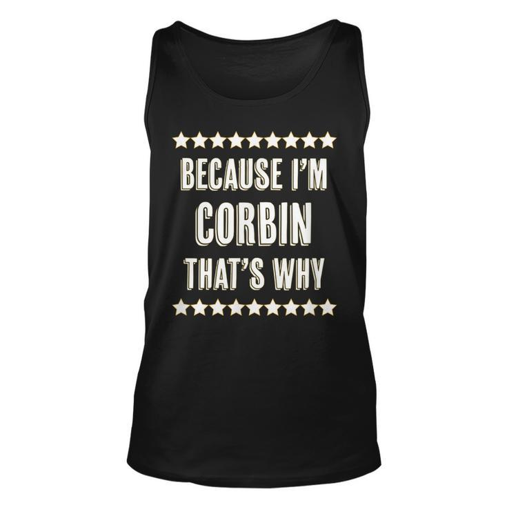 Because Im - Corbin - Thats Why | Funny Name Gift -  Unisex Tank Top