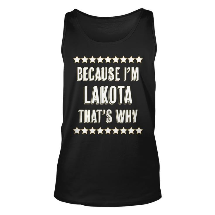 Because Im - Lakota - Thats Why | Funny Name Gift -  Unisex Tank Top