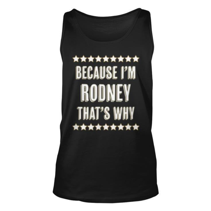 Because Im - Rodney - Thats Why | Funny Name Gift -  Unisex Tank Top