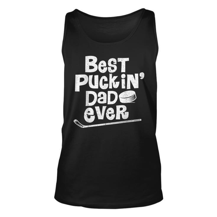 Best Puckin Dad Ever  Funny Hockey Gift For Father Unisex Tank Top