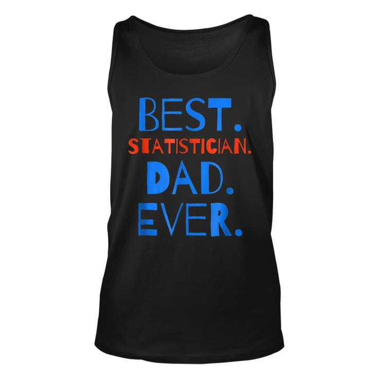 Best Statistician Dad Ever Funny  Fathers Day Gift For Mens Unisex Tank Top
