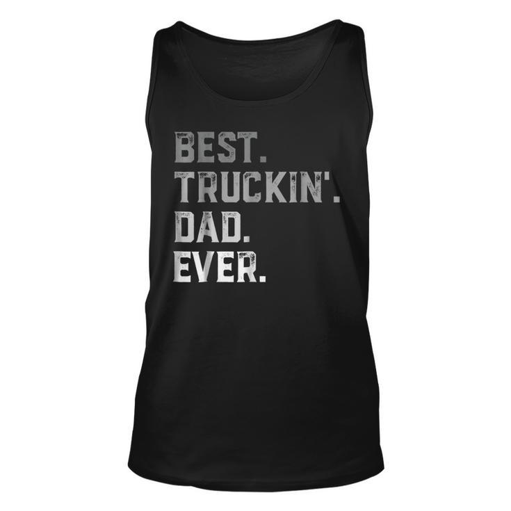 Best Truckin Dad Ever For Men T  Fathers Day Unisex Tank Top