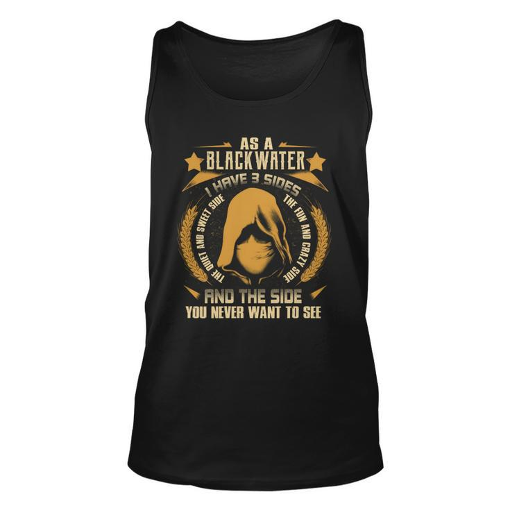 Blackwater- I Have 3 Sides You Never Want To See  Unisex Tank Top