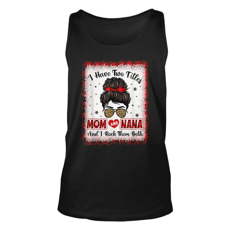 Bleached I Have Two Titles Mom And Nana Buffalo Plaid Mother  V2 Unisex Tank Top