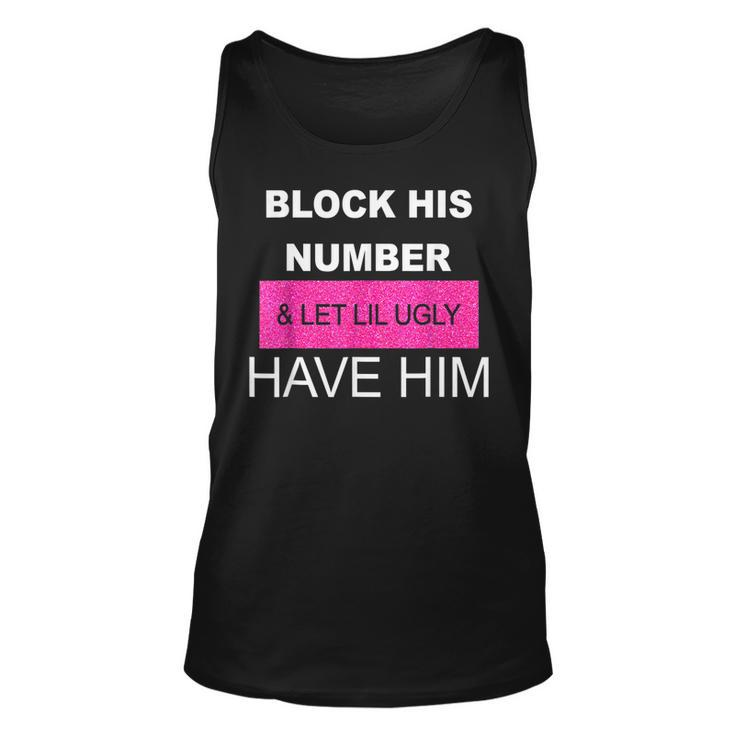 Block His Number And Let Lil Ugly Have Him Funny Saying  Unisex Tank Top