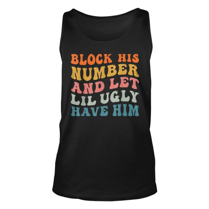 Block His Number And Let Lil Ugly Have Him Retro Groovy  Unisex Tank Top