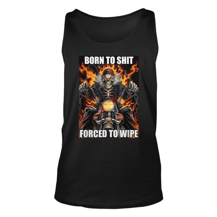 Born To Shit Forced To Wipe Funny Meme  Unisex Tank Top