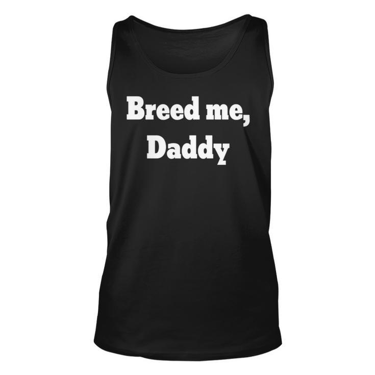 Breed Me Daddy Unisex Tank Top