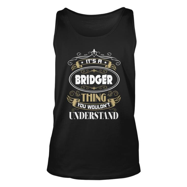 Bridger Thing You Wouldnt Understand Family Name  V2 Unisex Tank Top