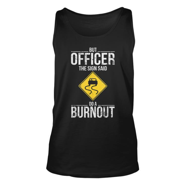 But Officer The Sign Said Do A Burnout Funny Driving  Unisex Tank Top