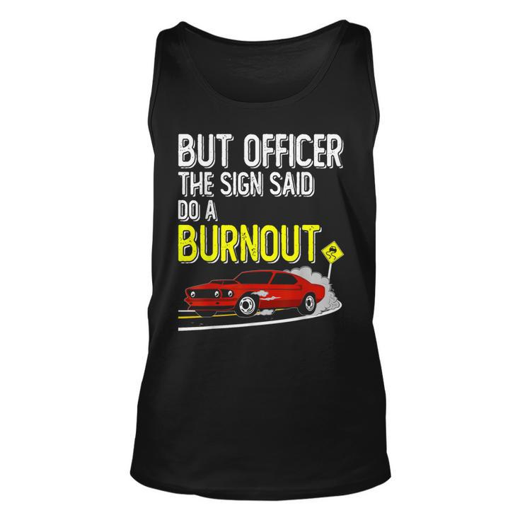 But Officer The Sign Said Do A Burnout  Funny Muscle Car  Unisex Tank Top