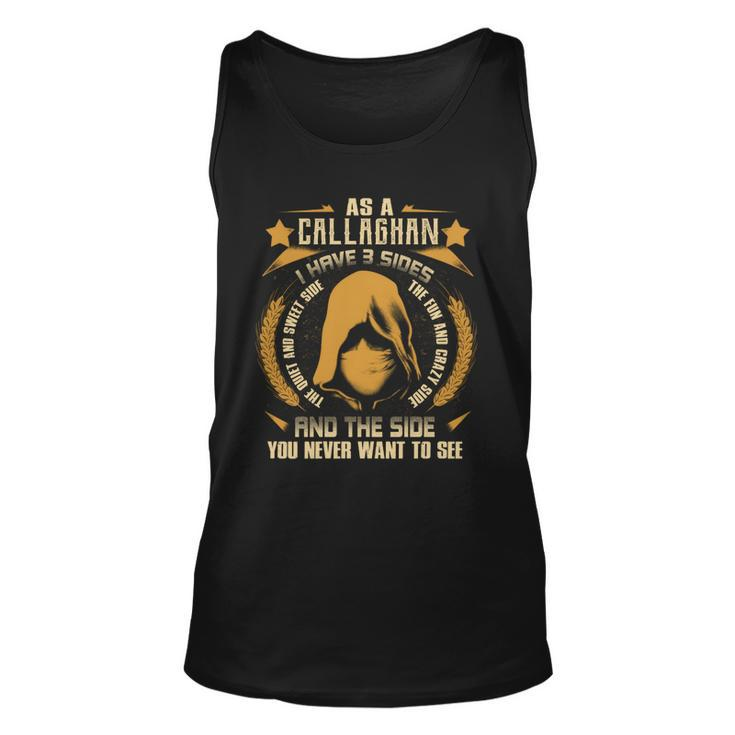 Callaghan - I Have 3 Sides You Never Want To See  Unisex Tank Top