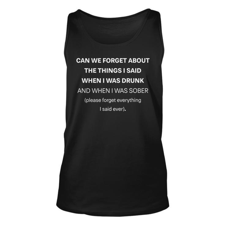 Can We Forget About The Things I Said When I Was Drunk Funny   Unisex Tank Top