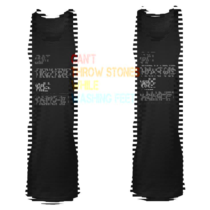 Cant Throw Stones While Washing Feet Vintage Funny Sayings Unisex Tank Top