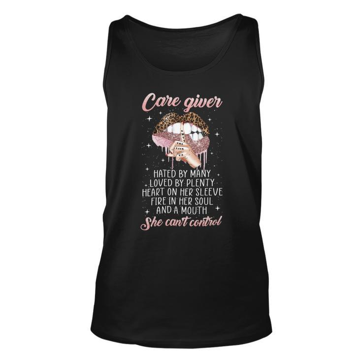 Care Giver Hated By Many Loved By Plenty Heart On Her Sleeve Fire In Her Soul And A Mouth She Cant Control Unisex Tank Top