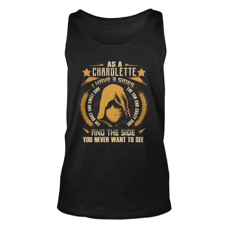 Charolette - I Have 3 Sides You Never Want To See  Unisex Tank Top