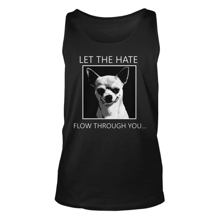 Chihuahua Let The Hate Flow Through You Unisex Tank Top